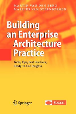 Building an Enterprise Architecture Practice: Tools, Tips, Best Practices, Ready-to-Use Insights - van den Berg, Martin, and van Steenbergen, Marlies