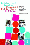 Building and Restoring Respectful Relationships in Schools: A Guide to Using Restorative Practice