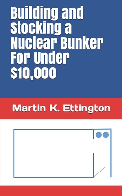 Building and Stocking a Nuclear Bunker For Under $10,000 - Ettington, Martin K