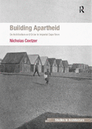 Building Apartheid: On Architecture and Order in Imperial Cape Town