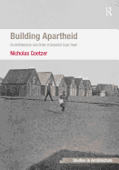 Building Apartheid: On Architecture and Order in Imperial Cape Town