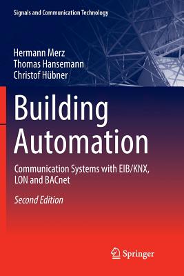 Building Automation: Communication Systems with Eib/Knx, Lon and Bacnet - Merz, Hermann, and Backer, James (Translated by), and Hansemann, Thomas