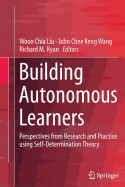 Building Autonomous Learners: Perspectives from Research and Practice Using Self-Determination Theory