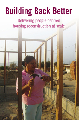 Building Back Better: Delivering People-Centred Housing Reconstruction at Scale - Lyons, Michal, and Schilderman, Theo (Editor)