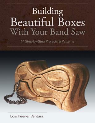 Building Beautiful Boxes with Your Band Saw - Ventura, Lois