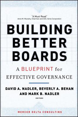 Building Better Boards: A Blueprint for Effective Governance - Nadler, David a (Editor), and Behan, Beverly A (Editor), and Nadler, Mark B (Editor)