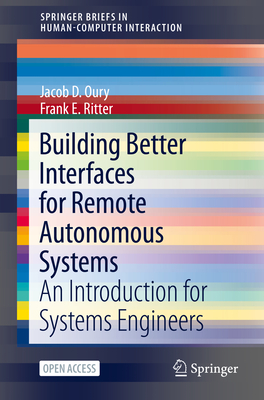 Building Better Interfaces for Remote Autonomous Systems: An Introduction for Systems Engineers - Oury, Jacob D, and Ritter, Frank E