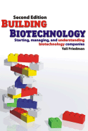 Building Biotechnology: Starting, Managing, and Understanding Biotechnology Companies