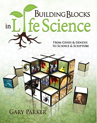 Building Blocks in Life Science: From Genes & Genesis to Science & Scripture - Parker, Gary