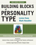 Building Blocks of Personality Type: A Guide to Using the Eight-Process Model of Personality Type: Jung's Mental Processes