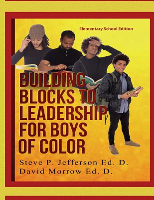Building Blocks To Leadership For Young Boys Of Color: Elementary School Edition - Morrow Ed D, David, and Jefferson Ed D, Steve P