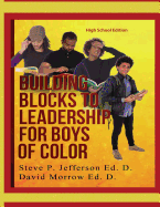 Building Blocks To Leadership For Young Boys Of Color - High School Edition: High School Edition