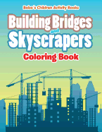 Building Bridges and Skyscrapers Coloring Book