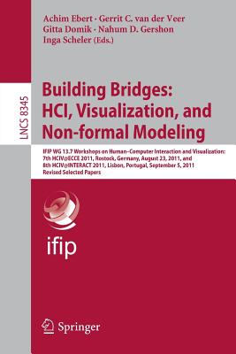 Building Bridges: HCI, Visualization, and Non-formal Modeling: IFIP WG 13.7 Workshops on Human-Computer Interaction and Visualization: 7th HCIV@ECCE 2011, Rostock, Germany, August 23, 2011, and 8th HCIV@INTERACT 2011, Lisbon, Portugal, September 5... - Ebert, Achim (Editor), and van der Veer, Gerrit C. (Editor), and Domik, Gitta (Editor)
