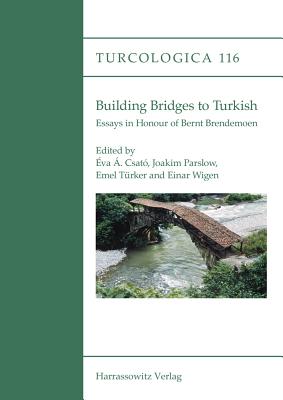 Building Bridges to Turkish: Essays in Honour of Bernt Brendemoen - Csato, Eva A (Editor), and Parslow, Joakim (Editor), and Turker, Emel (Editor)