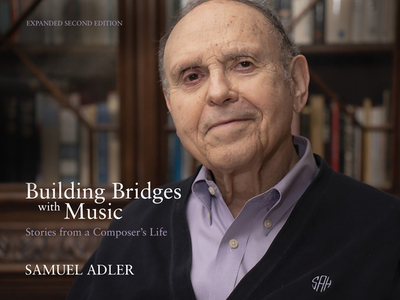 Building Bridges with Music: Stories from a Composer's Life -- Expanded Second Edition - Adler, Samuel