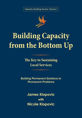 Building Capacity from the Bottom Up: The Key to Sustaining Local Services - Klopovic, James, and Klopovic, Nicole