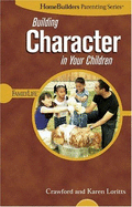 Building Character in Your Children - Crawford, Loritts, and Loritts, Crawford, and Loritts, Karen