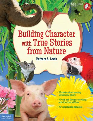 Building Character with True Stories from Nature - Lewis, Barbara A