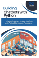 Building Chatbots with Python: Create Smart and Interactive Bots with Natural Language Processing