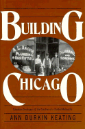 Building Chicago: Suburban Developers and the Creation of a Divided Metropolis - Keating, Ann Durkin