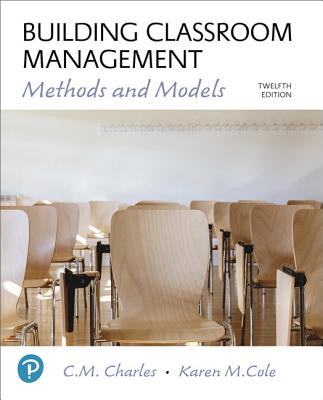 Building Classroom Management: Methods and Models Plus Mylab Education with Enhanced Pearson Etext -- Access Card Package - Charles, C, and Cole, Karen