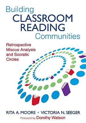 Building Classroom Reading Communities: Retrospective Miscue Analysis and Socratic Circles - Moore, Rita A, and Seeger, Victoria N