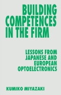 Building Competences in the Firm: Lessons from Japanese and European Optoelectronics