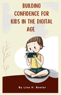 Building Confidence for Kids in the Digital Age: Navigating Social Media and Screen Time