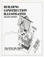 Building Construction Illustrated - Ching, Francis D K, and Adams, Cassandra