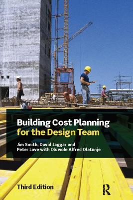 Building Cost Planning for the Design Team - Smith, Jim, and Jaggar, David, and Love, Peter
