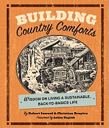 Building Country Comforts: Wisdom on Living a Sustainable, Back-To-Basics Life