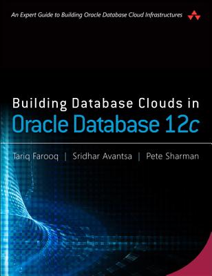 Building Database Clouds in Oracle 12c - Farooq, Tariq, and Avantsa, Sridhar, and Sharman, Pete