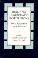 Building Democratic Institutions: Party Systems in Latin America - Mainwaring, Scott (Editor), and Scully, Timothy (Editor)