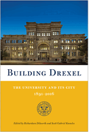 Building Drexel: The University and Its City 1891-2016