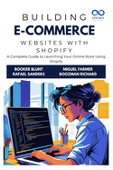 Building E-Commerce Websites with Shopify: A Complete Guide to Launching Your Online Store Using Shopify
