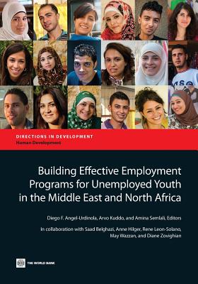 Building Effective Employment Programs for Unemployed Youth in the Middle East and North Africa - Angel-Urdinola, Diego F (Editor), and Kuddo, Arvo (Editor), and Semlali, Amina (Editor)