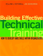 Building Effective Technical Training: How to Develop Hard Skills Within Organizations with CDROM - Rothwell, William J, and Benkowski, Joseph A