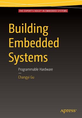 Building Embedded Systems: Programmable Hardware - Gu, Changyi