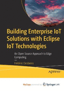 Building Enterprise IoT Solutions with Eclipse IoT Technologies: An Open Source Approach to Edge Computing