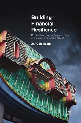 Building Financial Resilience: Do Credit and Finance Schemes Serve or Impoverish Vulnerable People? - Buckland, Jerry