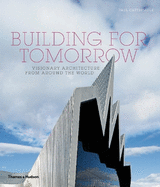 Building for Tomorrow: Visionary Architecture from Around the World