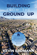 Building from the Ground Up: Reclaiming the American Housing Boom