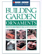 Building Garden Ornaments: 24 Do-It-Yourself Projects to Accent Any Setting