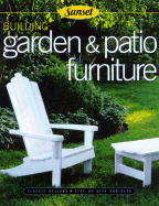 Building Garden & Patio Furniture: Classic Designs, Step-By-Step Projects