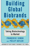 Building Global Biobrands: Taking Biotechnology to Market - Simon, Francoise, and Kotler, Philip, Ph.D., and Sharer, Kevin (Foreword by)