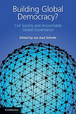 Building Global Democracy?: Civil Society and Accountable Global Governance - Scholte, Jan Aart (Editor)