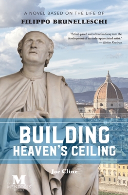 Building Heaven's Ceiling: A Novel Based on the Life of Filippo Brunelleschi - Cline, Joe