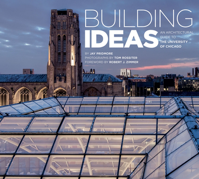 Building Ideas: An Architectural Guide to the University of Chicago - Pridmore, Jay, and Rossiter, Tom (Filmed/photographed by)