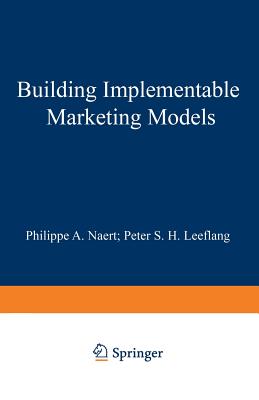 Building Implementable Marketing Models - Naert, Philippe A, and Leeflang, Peter S H